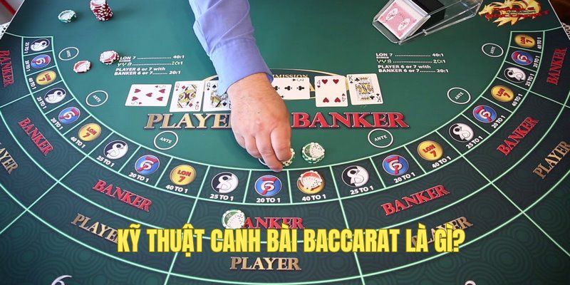 Newbie hiểu về kỹ thuật canh bài Baccarat là gì?